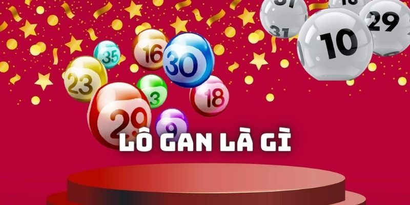 Lô Gan Là Gì? Phương Pháp Bắt Lô Gan Chính Xác, Dễ Trúng