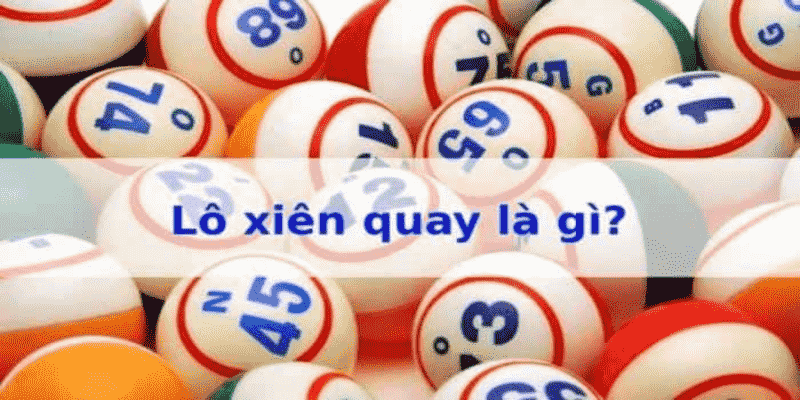 Xiên Quay – Chi Tiết Tất Tần Tật Về Hình Thức Lô Hot Nhất