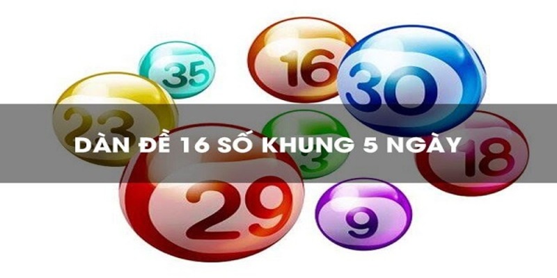 Đánh giá chính xác phương pháp lập dàn đề 16 con số nuôi khung 5 ngày