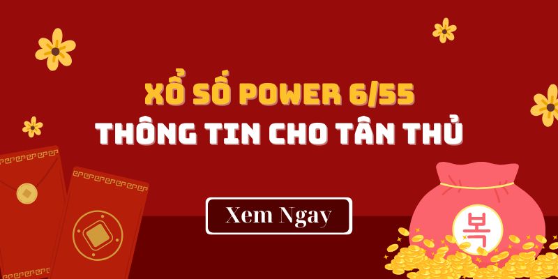 Power 6/55 - Tất Tần Tật Thông Tin Hữu Ích Cho Newbie